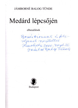 Jámborné Balog Tünde - Medárd lépcsőjén (dedikált) Jámborné Balog Tünde - Medárd lépcsőjén (dedikált), Budapest 2000 antikvár könyv