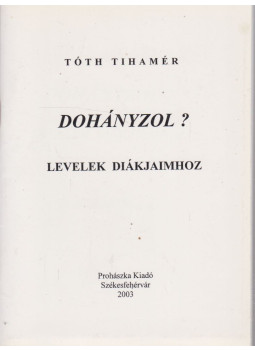Tóth Tihamér - Dohányzol? Tóth Tihamér - Dohányzol?, Székesfehérvár 2003 antikvár könyv