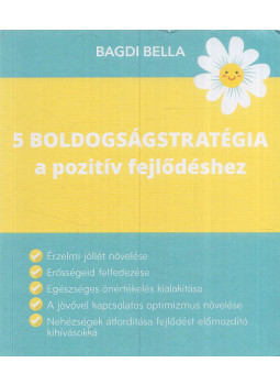 Bagdi Bella - 5 boldogságstratégia a pozitív fejlődéshez Bagdi Bella - 5 boldogságstratégia a pozitív fejlődéshez, Budapest 2020 antikvár könyv