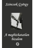 Szincsok György - A megbízhatatlan bizalom