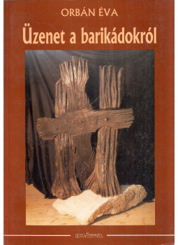 Orbán Éva - Üzenet a barikádokról 1. (dedikált) Orbán Éva - Üzenet a barikádokról 1. (dedikált), Budapest 1996 antikvár könyv