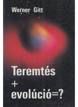 Werner Gitt - Teremtés + evolúció = ? Werner Gitt - Teremtés + evolúció = ?, Budapest 1991 antikvár könyv