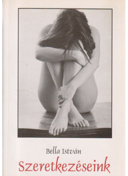Bella István - Szeretkezéseink Bella István - Szeretkezéseink, null 0 antikvár könyv