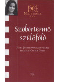 Józsa Judit,Csűrös Csilla - Szobortermő szülőföld (dedikált)