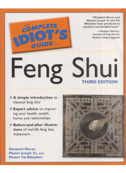 Moran, Elizabeth, Master Joseph Yu, Master Val Biktashev - The Complete Idiot's Guide to Feng Shui Moran, Elizabeth, Master Joseph Yu, Master Val Biktashev - The Complete Idiot's Guide to Feng Shui, New York 2005 antikvár könyv