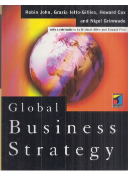 Robin John, Grazia Ietto-Gillies, Howard Cox, Grimwade, Nigel, Michael Allen, Finn, Edward - Global Business Strategy Robin John, Grazia Ietto-Gillies, Howard Cox, Grimwade, Nigel, Michael Allen, Finn, Edward - Global Business Strategy, London 2000 antikvár könyv