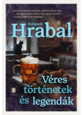 Bohumil Hrabal - Véres történetek és legendák