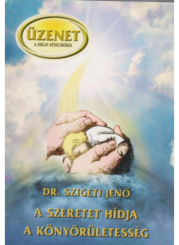 Dr. Szigeti Jenő - A szeretet hídja a könyörületesség Dr. Szigeti Jenő - A szeretet hídja a könyörületesség, Budapest 0 antikvár könyv