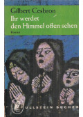 Gilbert Cesbron - Ihr werdet den Himmel offen sehen