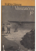 Fülöp János - Visszatérni jó (dedikált)