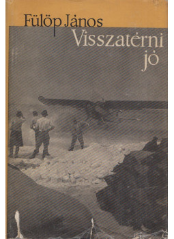 Fülöp János - Visszatérni jó (dedikált) Fülöp János - Visszatérni jó (dedikált), Budapest 1962 antikvár könyv