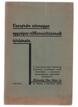 Körmendy Ékes Lajos dr. - Veszprém vármegye egységes villamosításának története Körmendy Ékes Lajos dr. - Veszprém vármegye egységes villamosításának története, null 1937 antikvár könyv