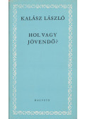 Kalász László - Hol vagy jövendő?