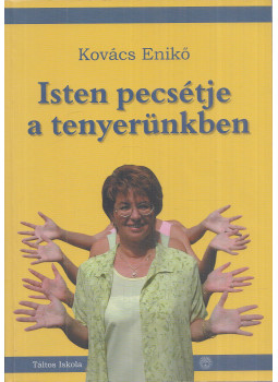 Kovács Enikő - Isten pecsétje a tenyerünkben Kovács Enikő - Isten pecsétje a tenyerünkben, Nyíregyháza 2002 antikvár könyv