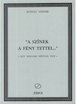 Rudolf Steiner - "A színek a fény tettei..." Rudolf Steiner - "A színek a fény tettei...", Budapest 1996 antikvár könyv