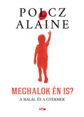 Polcz Alaine - Meghalok én is?