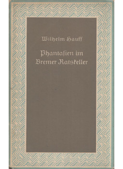 Wilhelm Hauff - Phantasien in Bremer Ratskeller Wilhelm Hauff - Phantasien in Bremer Ratskeller, Jena 1943 antikvár könyv