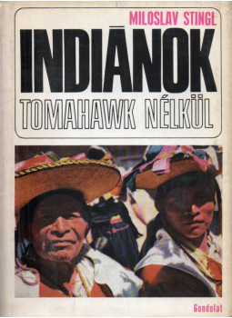 Stingl, Miloslav - Indiánok tomahawk nélkül Stingl, Miloslav - Indiánok tomahawk nélkül, Budapest 1970 antikvár könyv