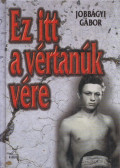 Jobbágyi Gábor - "Ez itt a vértanúk vére" (dedikált)