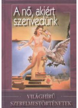 Veress István - A nő, akiért szenvedünk Veress István - A nő, akiért szenvedünk, Budapest 2006 antikvár könyv