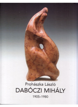 Prohászka László - Dabóczi Mihály 1905-1980 Prohászka László - Dabóczi Mihály 1905-1980, Budapest 2006 antikvár könyv