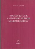 Rudolf Steiner - Hogyan jutunk a magasabb világok megismeréséhez?