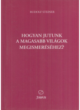 Rudolf Steiner - Hogyan jutunk a magasabb világok megismeréséhez? Rudolf Steiner - Hogyan jutunk a magasabb világok megismeréséhez?, Budapest 0 antikvár könyv