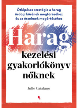 Julie Catalano - Haragkezelési gyakorlókönyv nőknek Julie Catalano - Haragkezelési gyakorlókönyv nőknek, null 2025 antikvár könyv