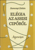 Sumonyi Zoltán - Elégia az assisi cipőről (dedikált)
