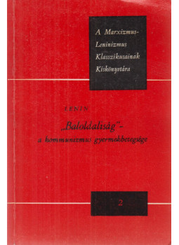 Lenin - "Baloldaliság" - a kommunizmus gyermekbetegsége Lenin - "Baloldaliság" - a kommunizmus gyermekbetegsége, Budapest 1962 antikvár könyv