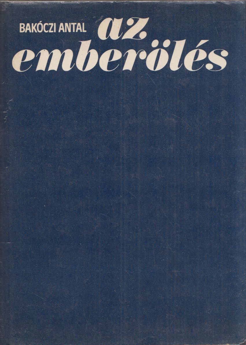 Bakóczi Antal - Az emberölés (dedikált) Bakóczi Antal - Az emberölés (dedikált), Budapest 1984 antikvár könyv