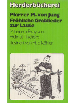 Pfarrer Michael von Jung, Thielicke, Helmut - Fröhliche Grablieder zur Laute Pfarrer Michael von Jung, Thielicke, Helmut - Fröhliche Grablieder zur Laute, Freiburg-Basel-Wien 1976 antikvár könyv