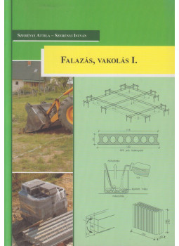 Szerényi Attila, Szerényi István - Falazás, vakolás I. Szerényi Attila, Szerényi István - Falazás, vakolás I., Pécs 2009 antikvár könyv