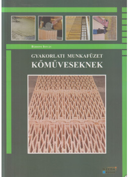 Bársony István - Gyakorlati munkafüzet kőműveseknek Bársony István - Gyakorlati munkafüzet kőműveseknek, Pécs 2018 antikvár könyv