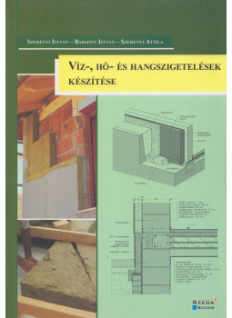 Szerényi István , Bársony István, Szerényi Attila - Víz-, hő- és hangszigetelések készítése Szerényi István , Bársony István, Szerényi Attila - Víz-, hő- és hangszigetelések készítése, Pécs 2014 antikvár könyv