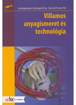 Szentgyörgyiné Gyöngyösi Éva, Bencsik Ferenc Pál - Villamos anyagismeret és technológia Szentgyörgyiné Gyöngyösi Éva, Bencsik Ferenc Pál - Villamos anyagismeret és technológia, Piliscsév 2017 antikvár könyv