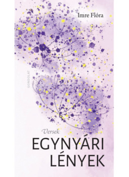 Imre Flóra - Egynyári lények Imre Flóra - Egynyári lények, null 2025 antikvár könyv