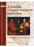 Bene Sándor,Hausner Gábor - A Zrínyiek a magyar és a horvát históriában