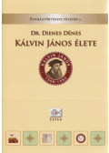 Dr. Dienes Dénes - Kálvin János élete