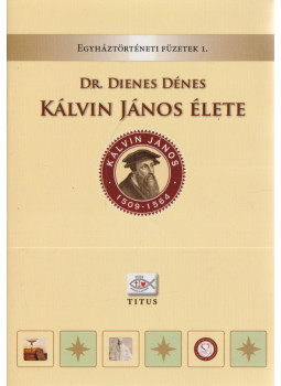 Dr. Dienes Dénes - Kálvin János élete Dr. Dienes Dénes - Kálvin János élete, Demecser 2013 antikvár könyv