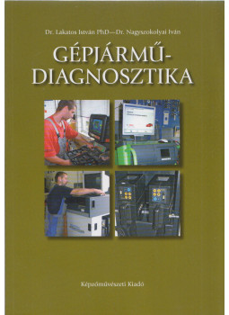 Dr. Lakatos István, Nagyszokolyai Iván - Gépjárműdiagnosztika Dr. Lakatos István, Nagyszokolyai Iván - Gépjárműdiagnosztika, Budapest 2010 antikvár könyv