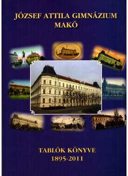 Molnár László (főszerk.) - József Attila Gimnázium Makó - Tablók könyve 1895-2011 Molnár László (főszerk.) - József Attila Gimnázium Makó - Tablók könyve 1895-2011, null 2011 antikvár könyv