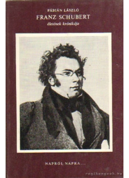 Fábián László - Franz Schubert életének krónikája Fábián László - Franz Schubert életének krónikája, Budapest 1977 antikvár könyv