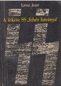 Lévai Jenő - A fekete SS "fehér báránya"