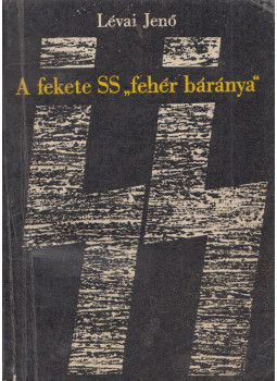 Lévai Jenő - A fekete SS "fehér báránya" Lévai Jenő - A fekete SS "fehér báránya", Budapest 1966 antikvár könyv