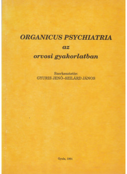 Dr. Gyuris Jenő, Szilárd János - Organicus psychiatria az orvosi gyakorlatban Dr. Gyuris Jenő, Szilárd János - Organicus psychiatria az orvosi gyakorlatban, Gyula 1991 antikvár könyv