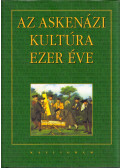 Szitás Erzsébet- Sz. Molnár Szílvia-Polgár Anikó- Csehy Zoltán - Az askenázi kultúra ezer éve