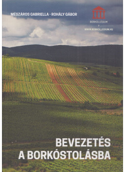 Mészáros Gabriella, Rohály Gábor - Bevezetés a borkóstolásba Mészáros Gabriella, Rohály Gábor - Bevezetés a borkóstolásba, Budapest 2018 antikvár könyv