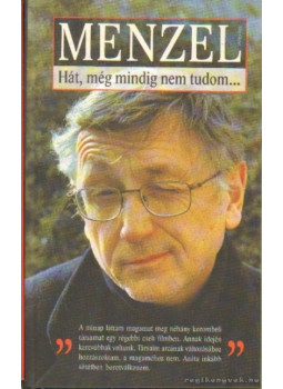 Menzel, Jiri - Hát, még mindig nem tudom... (dedikált) Menzel, Jiri - Hát, még mindig nem tudom... (dedikált), Budapest 2004 antikvár könyv