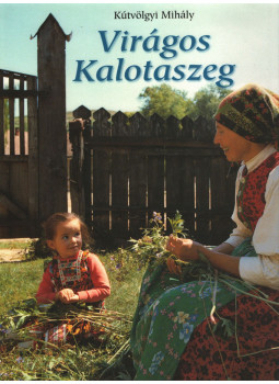 Kútvölgyi Mihály - Virágos Kalotaszeg Kútvölgyi Mihály - Virágos Kalotaszeg, Budapest 2005 antikvár könyv
